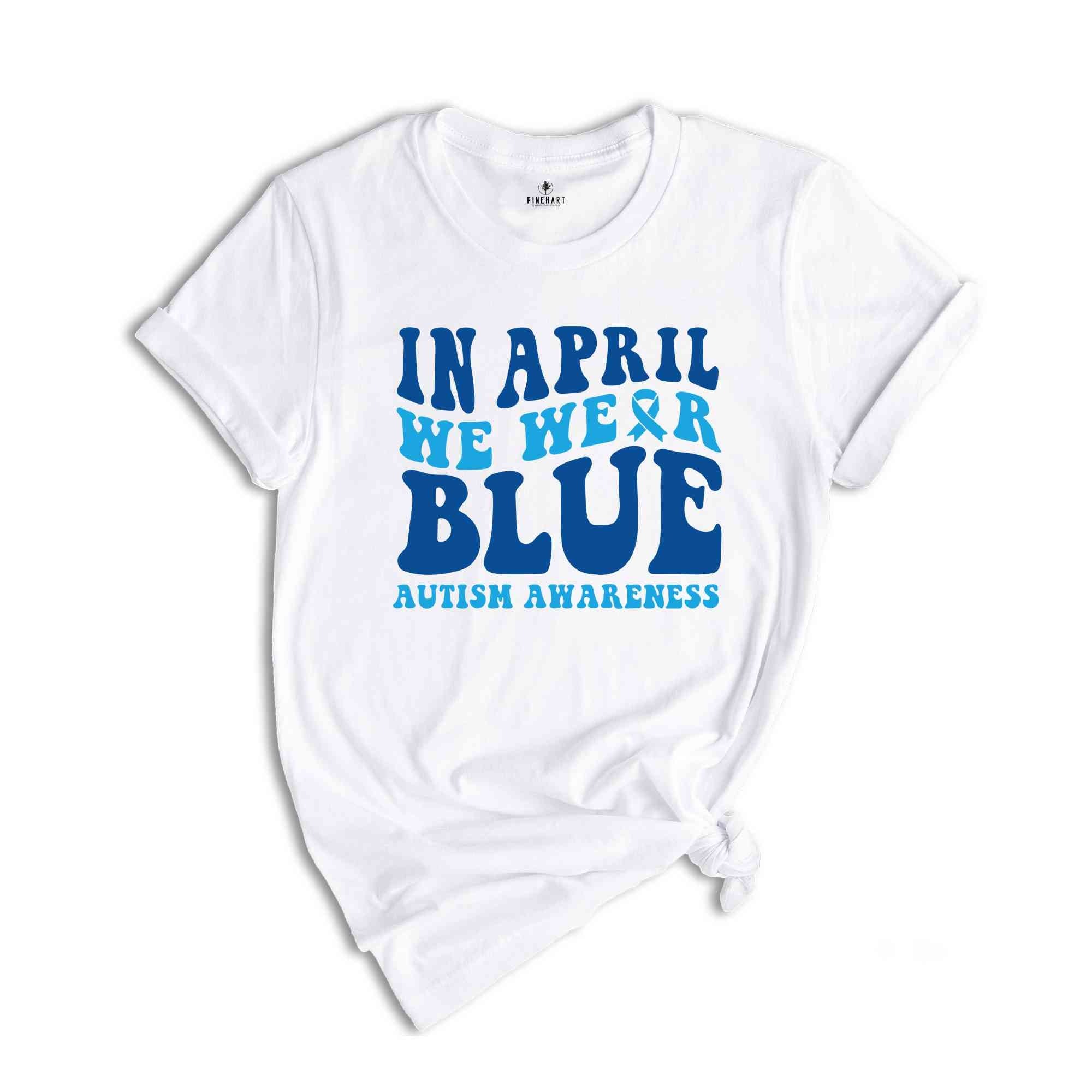 In April We Wear Blue Shirt, Autism Warrior Shirt, Autism Mom Shirt, Blue Autism Shirt, Autism Awareness Shirt, Autism Mom Shirt,