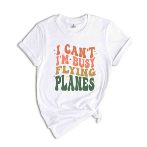 I Can’t I’m Busy Flying Planes Shirt, Pilot Graduation Shirt, Funny Pilot Shirt, New Pilot Gift Shirt