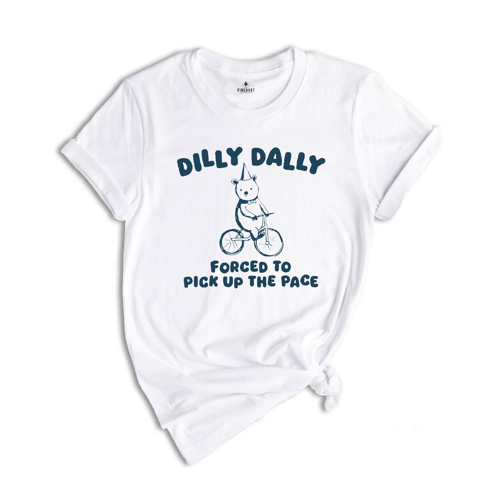 Born To Dilly Dally Shirt, Forced To Pick Up The Pace Shirt, Bear Shirt, Funny Bear Shirt, Silly City Shirt, Funny Animal Shirt, Meme Shirt