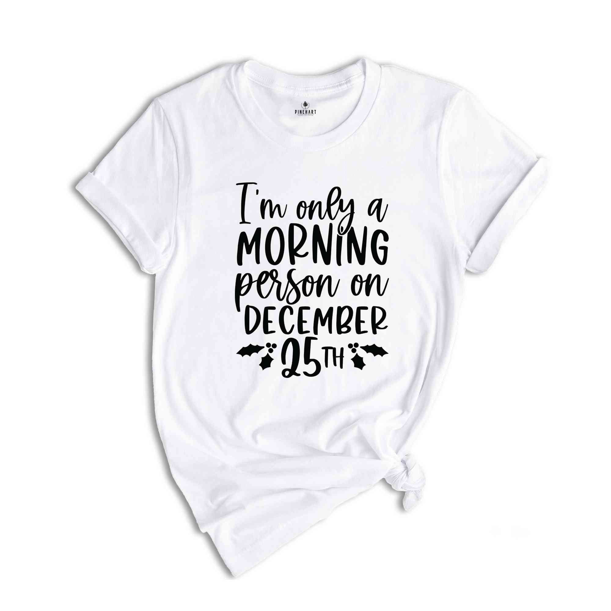 I'm Only A Morning Person On December, Funny Xmas Shirt, Funny Christmas Tee, Funny Xmas Quotes