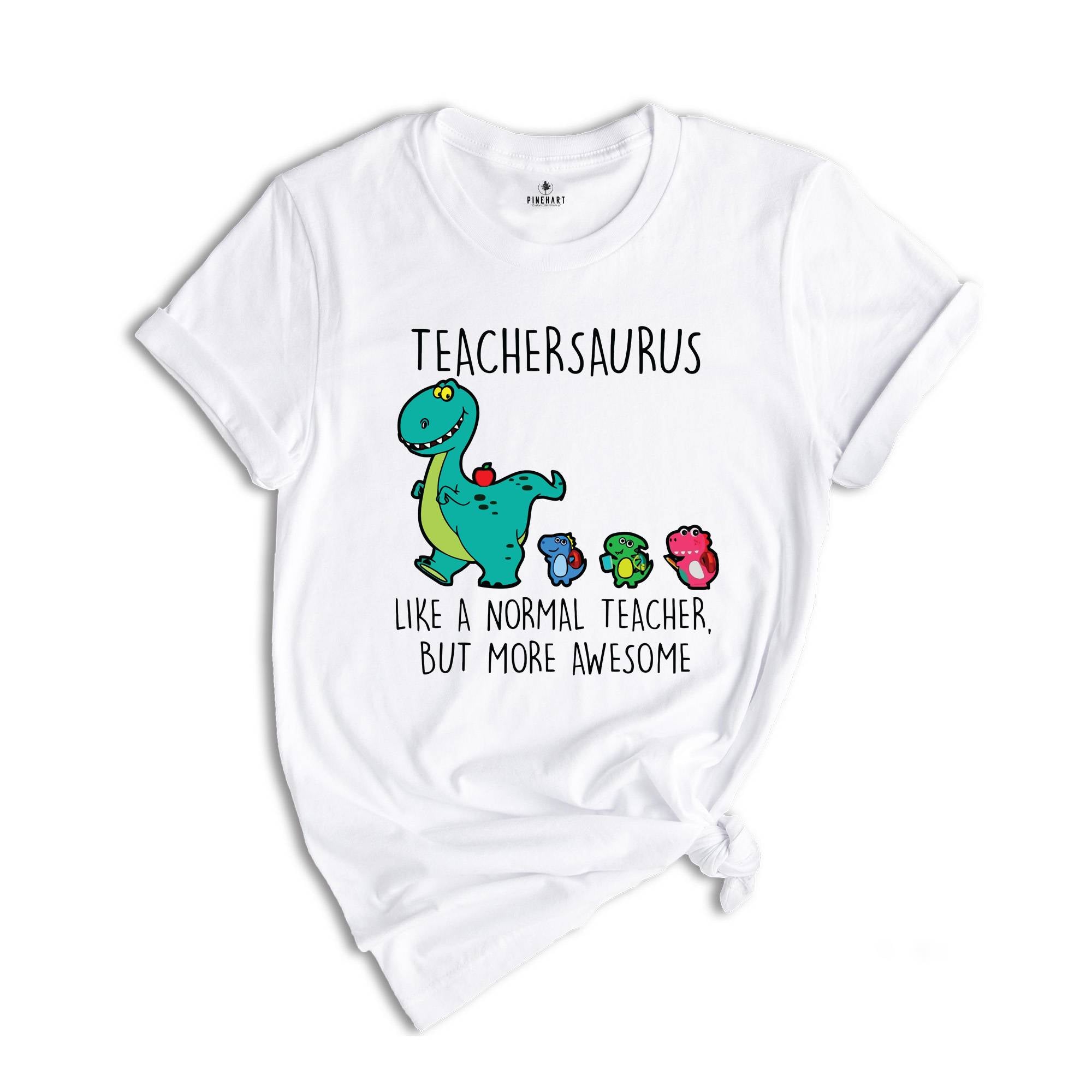 Teachersaurus Like a Normal Teacher but more Awesome Shirt, Teacher Apparel, Dinosaur Shirt, Funny Teacher Gift