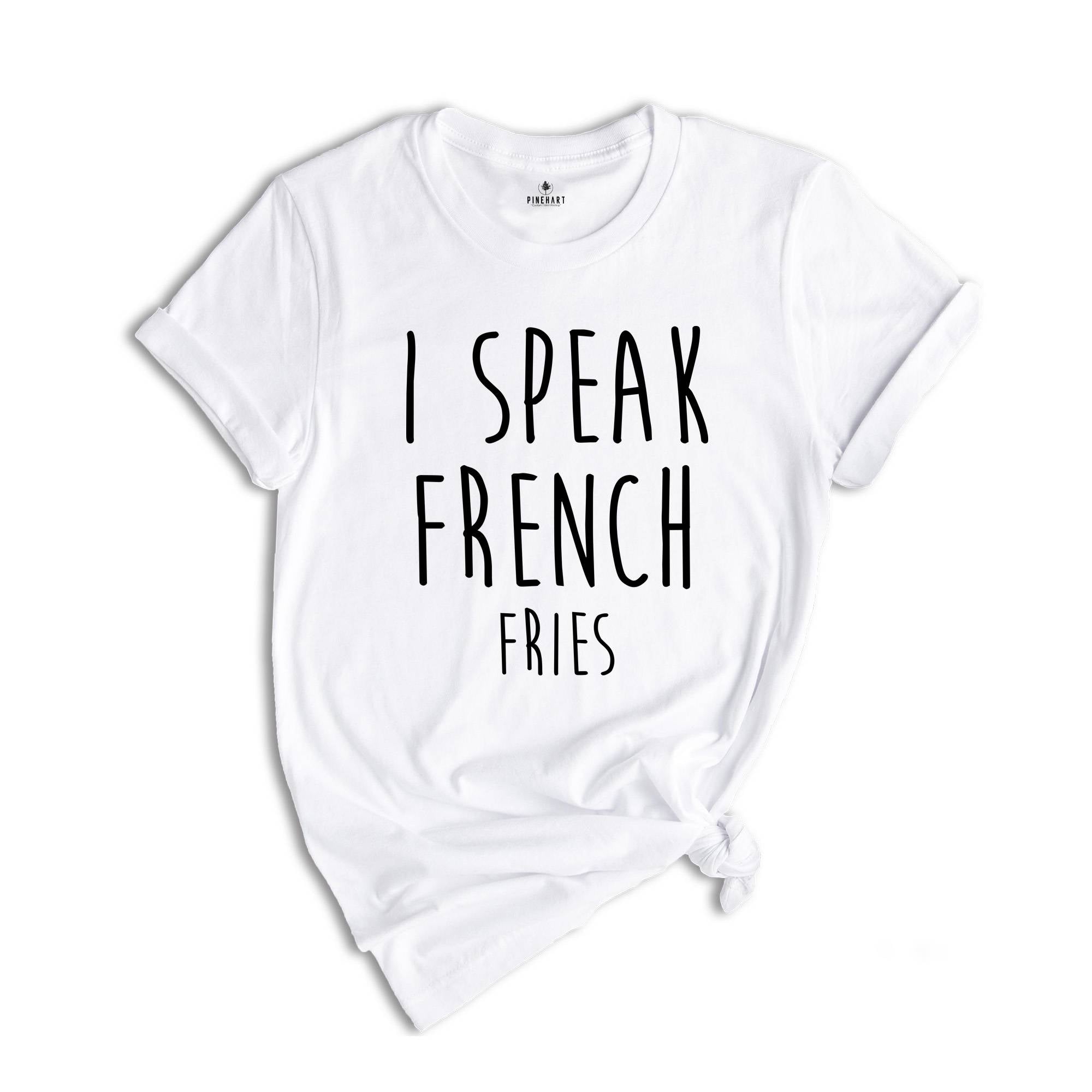 I Speak French Fries Shirt, French Fry Tee, Junk Food Shirt, Fast Food Gifts, Funny Food Theme Shirts, Food Shirt, Foodie Shirt