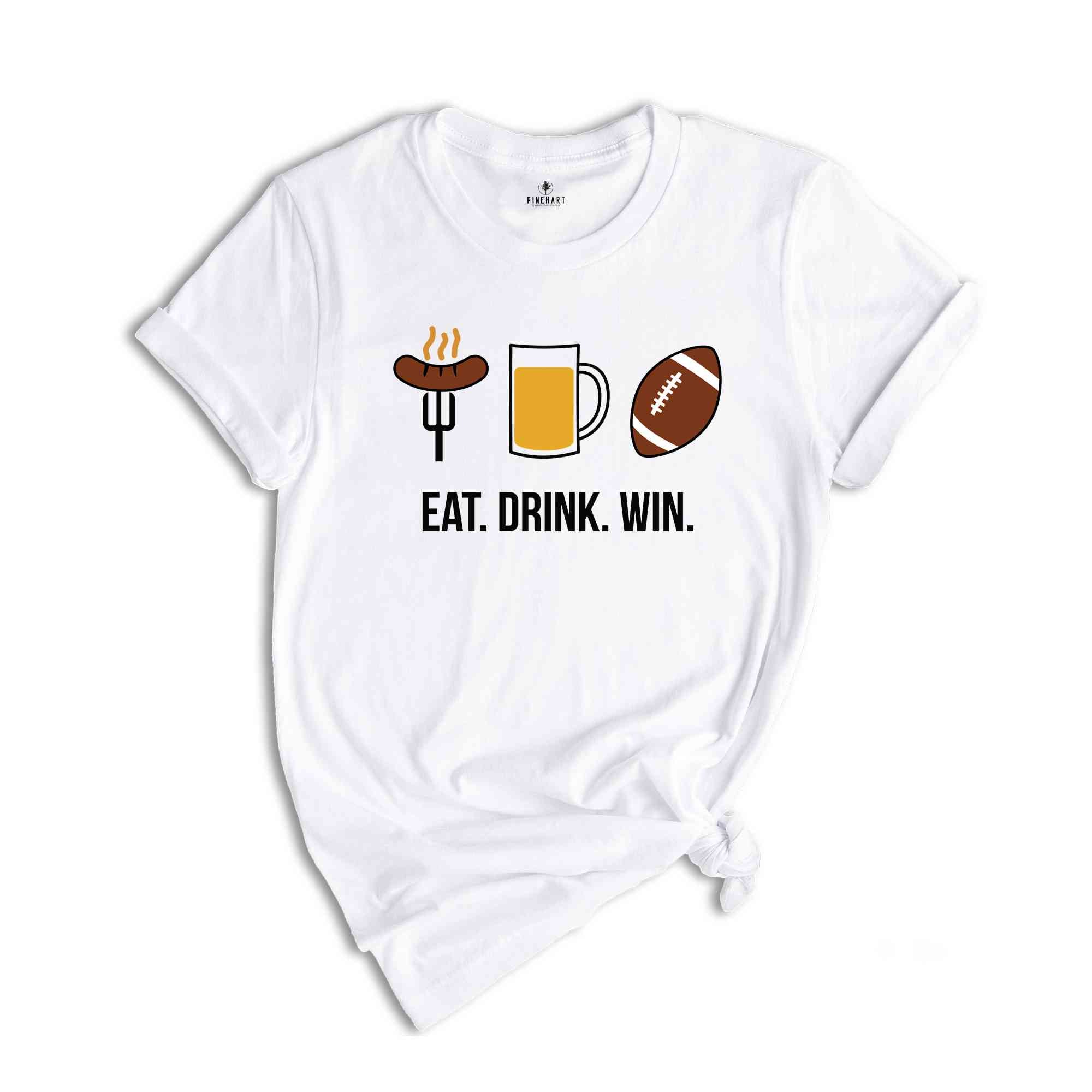 Eat Drink Win Shirt, BBQ Party Shirt, Sport Shirt, Slogan Shirt, Football Win Shirt, Funny Football Shirt, Motivational Quote Shirt