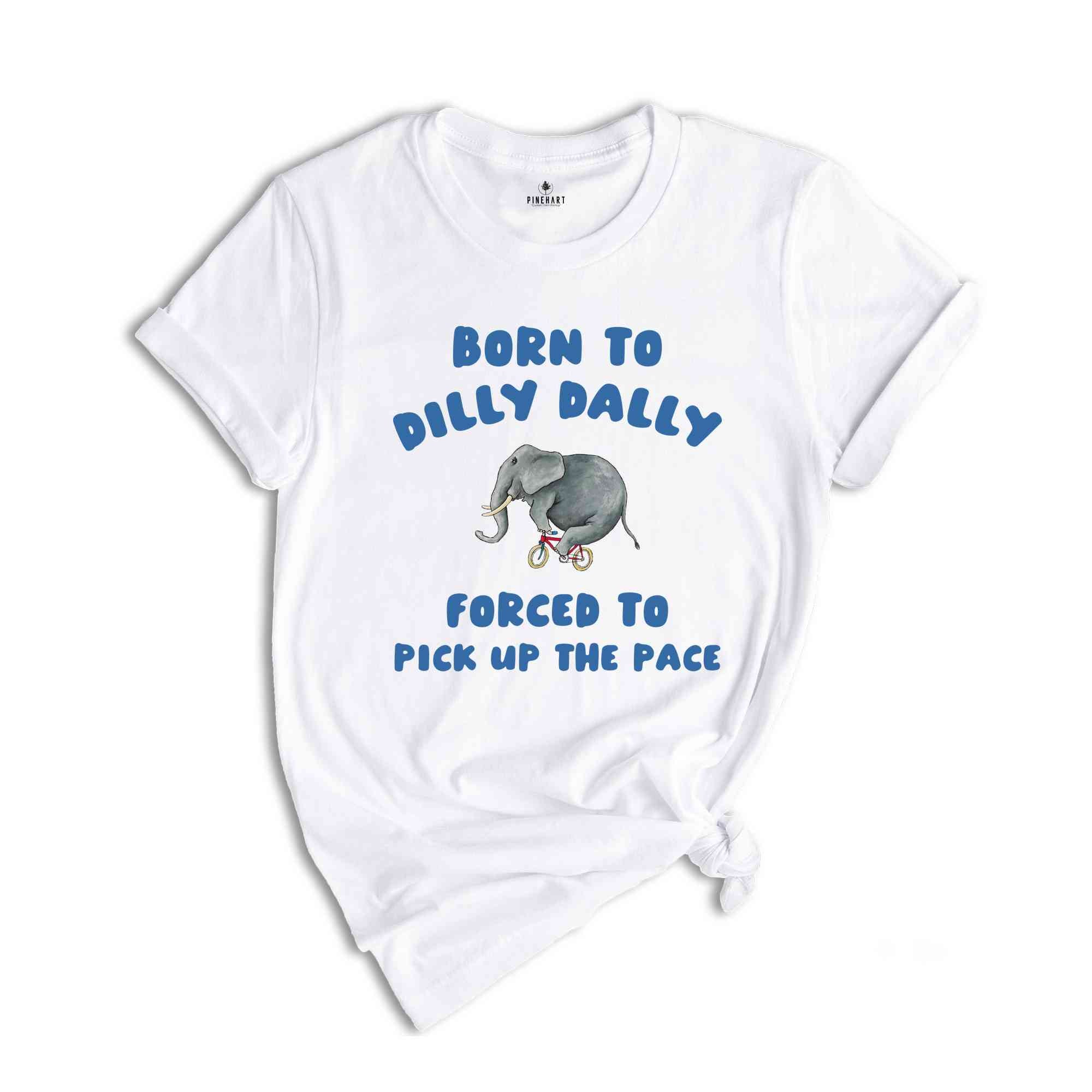 Born To Dilly Dally T-Shirt, Vintage T-Shirt, Funny Elephant Shirt, Cool Gift For Friends, Retro Shirts, Elephant Shirt