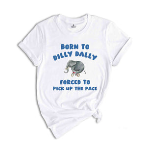 Born To Dilly Dally T-Shirt, Vintage T-Shirt, Funny Elephant Shirt, Cool Gift For Friends, Retro Shirts, Elephant Shirt