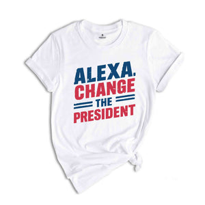 Alexa Change the President T-Shirt, Red White and Blue Shirt, Political Humor T Shirt, Vote Shirt, Election Tee