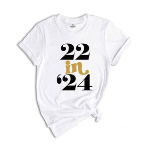 22 In 24 Shirt, 22nd Birthday Gift, 22 Years Old, 22nd Birthday Shirt, 22nd Birthday Party, 22nd Birthday, Just Turned 22