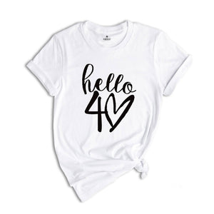 40th Birthday Shirt, 40th Birthday Gift, Hello 40 Shirt, Hello Forty Shirt, Hello Forty Tee, Hello 40 Sweatshirt, Fortieth Birthday Sweater