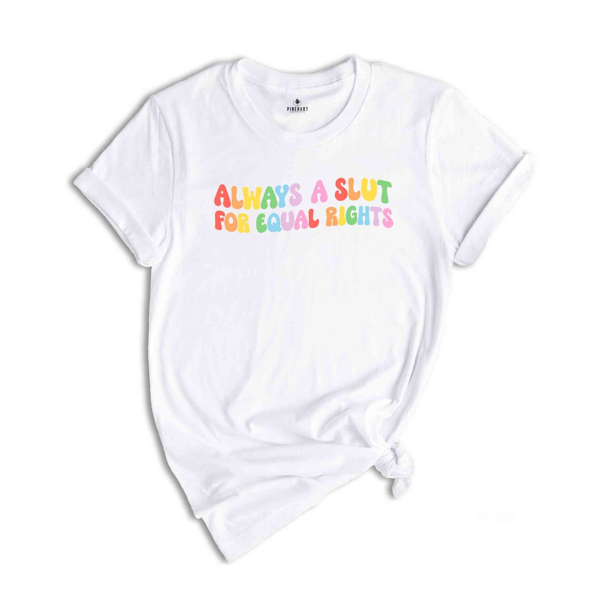 Always A Slut For Equal Rights Shirt, Equality Matter Shirt, Watercolor Pride Shirt, Gay Shirt, Lesbian Gift, Pride Ally Tee