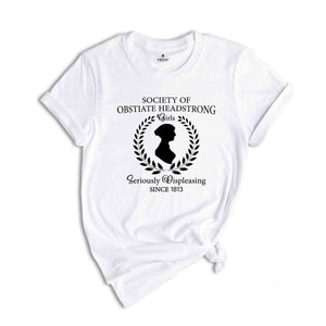 Society Of Obstinate Headstrong Girls Shirt, Strong Girl Shirt, Jane Austen Shirt, Pride And Prejudice Shirt, Feminist Shirt, Jane Fan