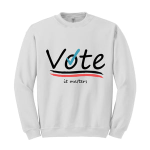 Vote It Matters Sweatshirt, Democrat Sweater, Liberal Sweatshirt, Voting Sweater, Activist Voting Apparel, 2024 Election Sweater