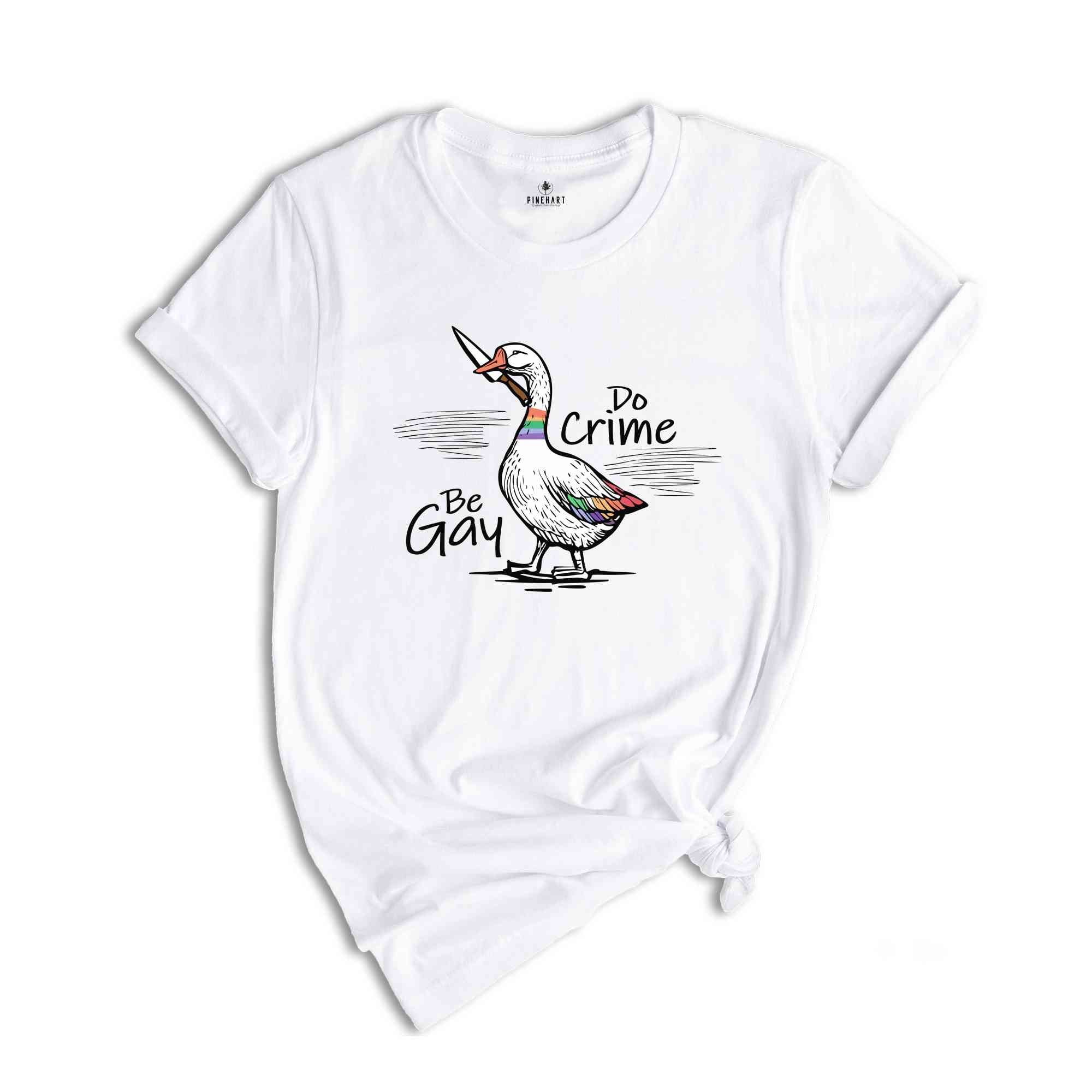 Be Gay Do Crime Shirt, Goose Shirt, LGBT Goose Shirt, Gay Pride Shirt, Funny Gay Shirt, LGBTQ Shirt, Gift For LGBT Couple