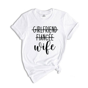 Girlfriend Fiancee Wife Shirt, New Wife Shirt, Wife Shirt, Bachelorette Party Shirt, Funny Wife Shirt, Engagement Shirt, Bridal Party Shirt