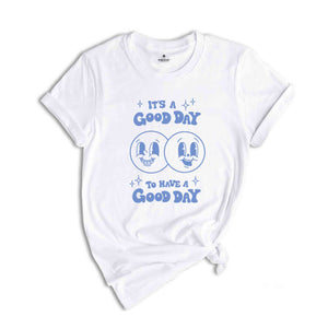 Its a Good Day to Have a Good Day Shirt, Have A Good Day Shirt ,Aesthetic Sweatshirt, Smile shirt, positive shirt