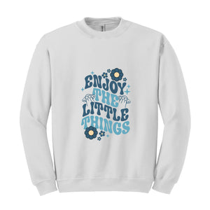 Enjoy The Little Things Sweatshirt, Motivitional Sweatshirt, Positive Vibes Sweatshirt, Mental Health Sweatshirt, Encouraging Sweatshirt