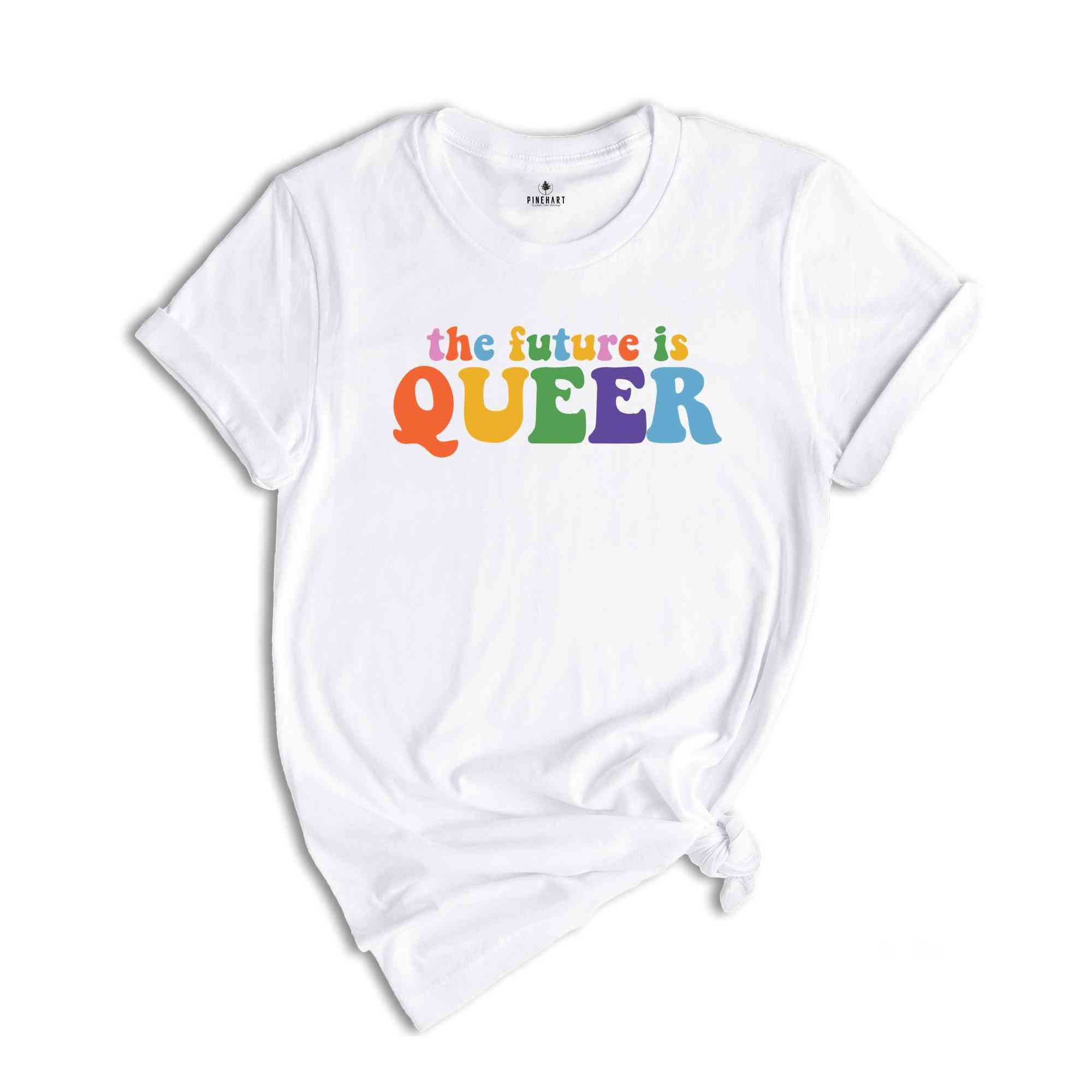 The Future Is Queer Shirt, LGBTQ Gift, Pride Day Celebration, Queer Shirt, Equality Shirt, Rainbow Pride Shirt