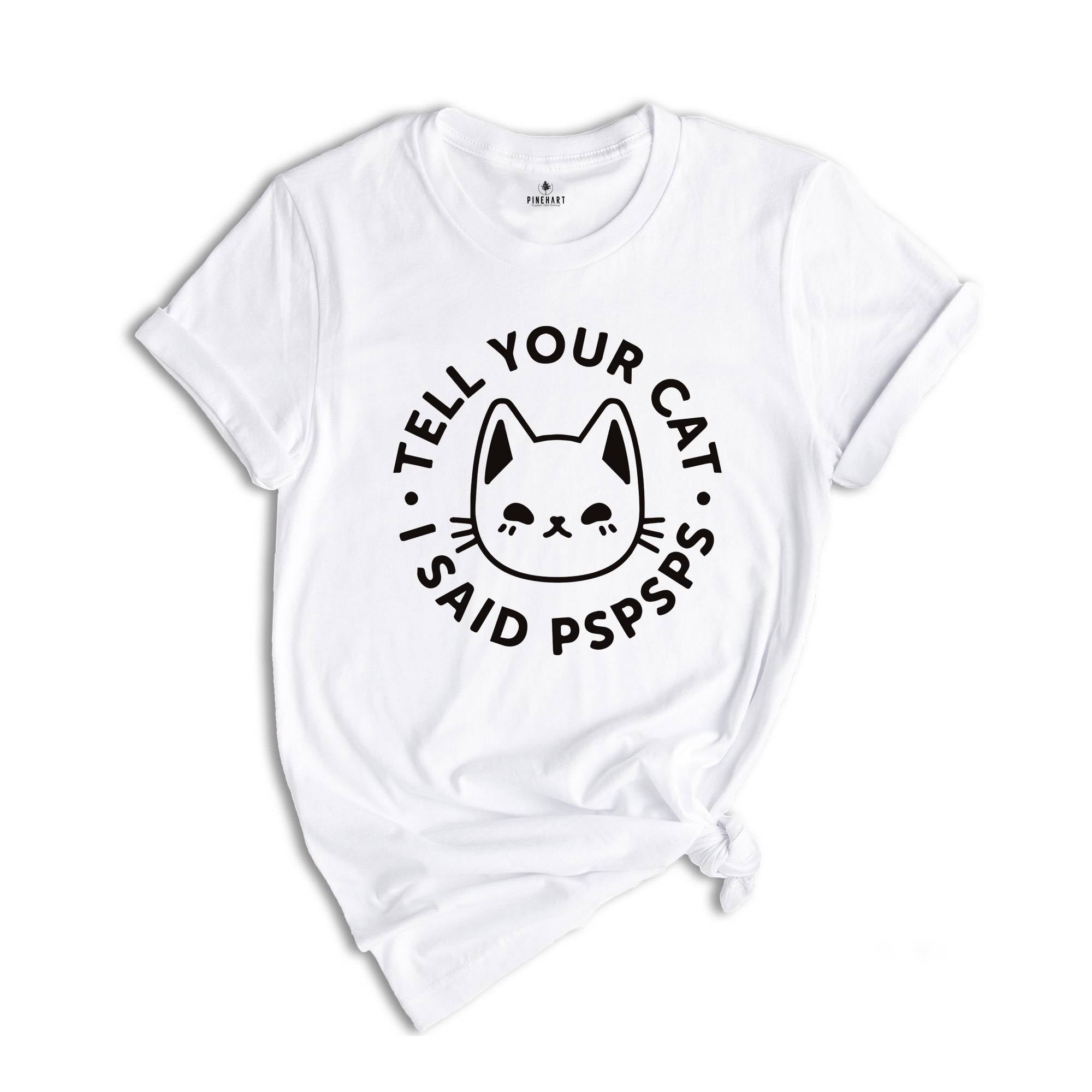 Cat Mom Shirt, Tell Your Cat I Said Pspspsps Shirt, Funny Cat Shirts, Cat Lover Shirt, Introvert Shirts, Kitty Mom Shirts, Lazy Cat Shirts