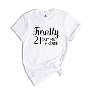 Finally 21 Buy Me Drink Shirt, 21st Birthday Shirt, 21st Birthday Gift, Birthday Girl Shirt, 21st Birthday T-Shirt, Birthday Tee