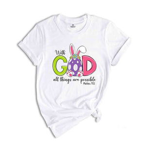 With God All Things Are Possible Shirt, Bible Verse Easter Shirt, Jesus Easter Shirt, Easter Day Shirt, Easter Bunny Shirt, Religious Shirt