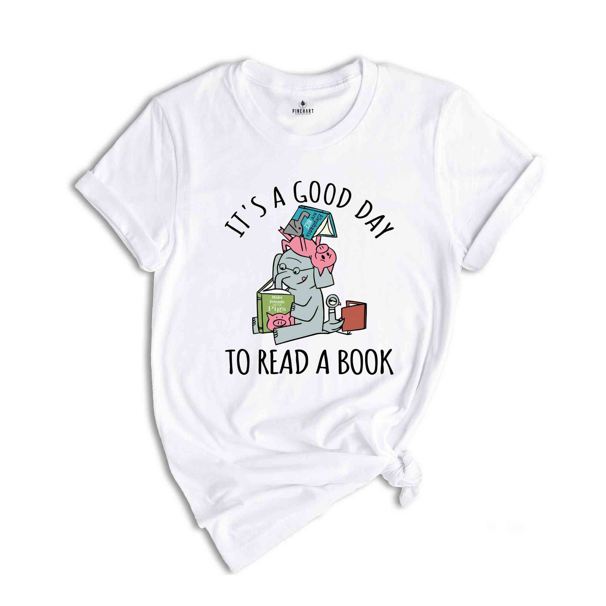 Its A Good Day To Read Shirt, Books Shirt, Librarian T-Shirt, Read More Books Tee, Book Lover Teacher Shirt, Piggie Elephant Shirt