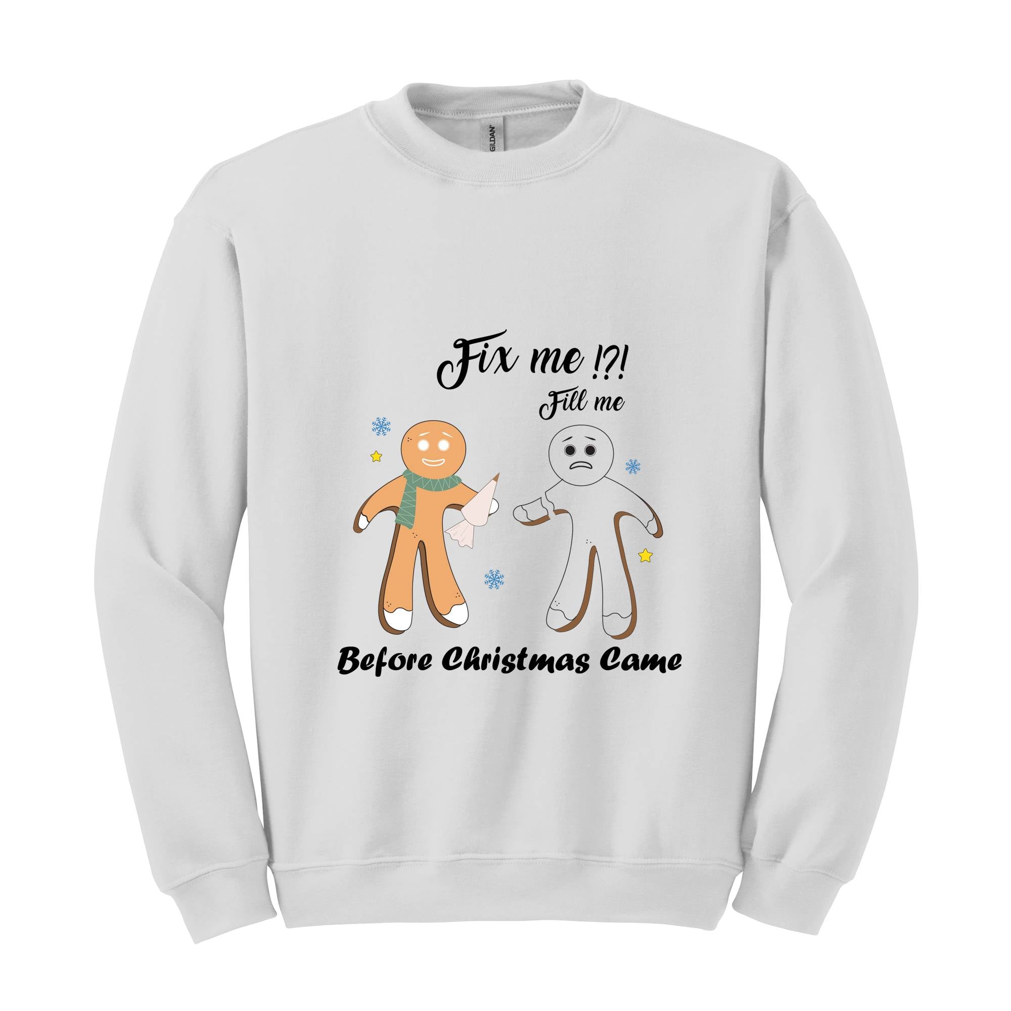 Gingerbread Fill and Fix me Sweatshirt , Gingerbread Shirt , Oh Snap Gingerbread Sweatshirt, Christmas Sweatshirt, Christmas Cookie Shirt