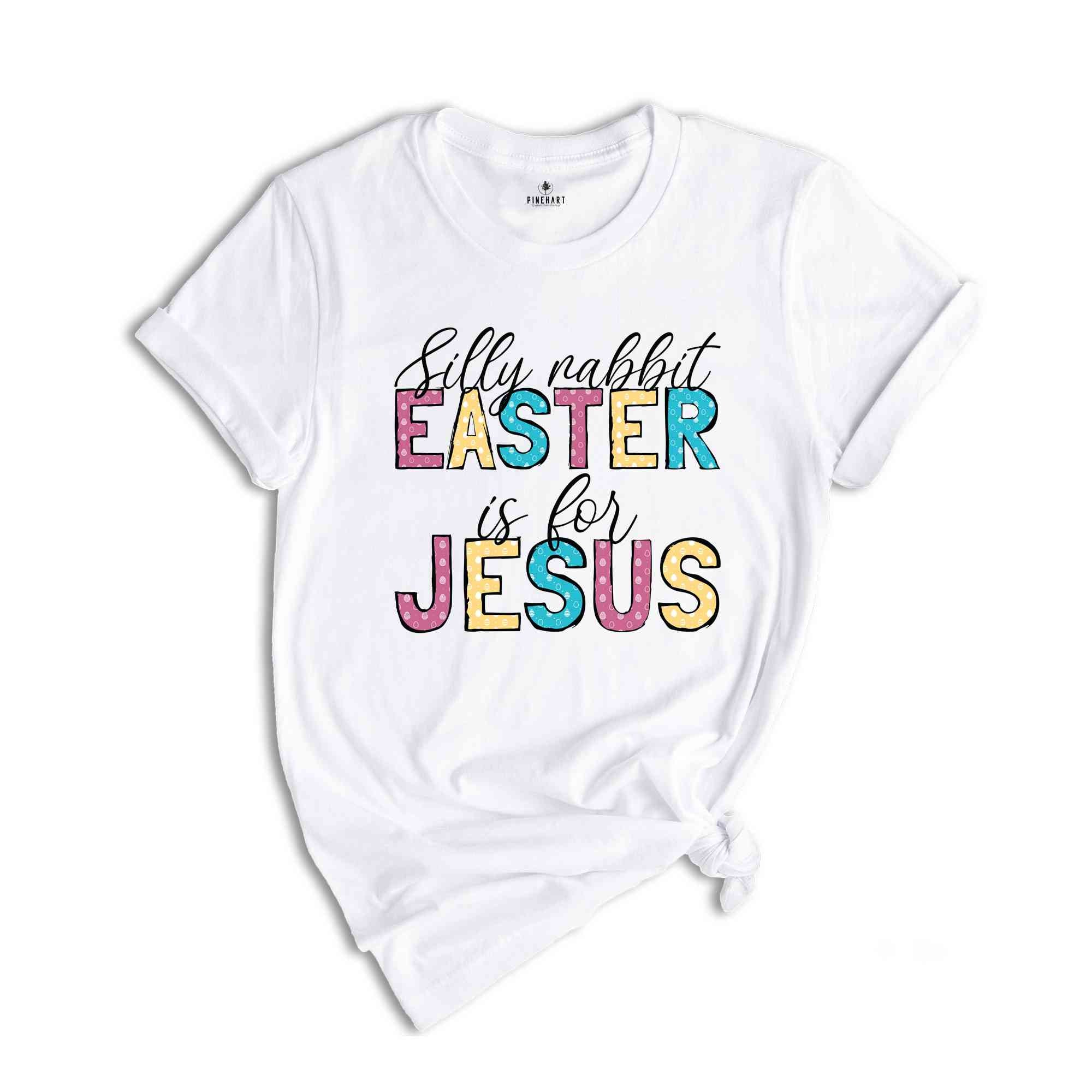 Silly rabbit Easter Is For Jesus Shirt, Easter Shirt, Religious Easter Shirt, Christian Easter Shirt, Jesus Easter Tee