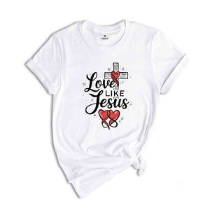 Love Like Jesus Shirt, Jesus Christ Shirt, Religious Gifts, Church Shirt, Women Christian Shirt, Jesus Tee, Christian Shirt, Faith Tee