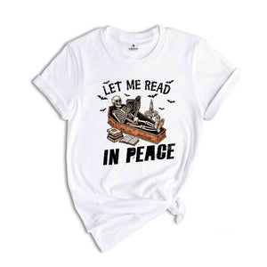 Let Me Read In Peace Shirt, Halloween Skeleton Shirt, Spooky Season Shirt, Horror Shirt, Funny Halloween Tee, Halloween Gift