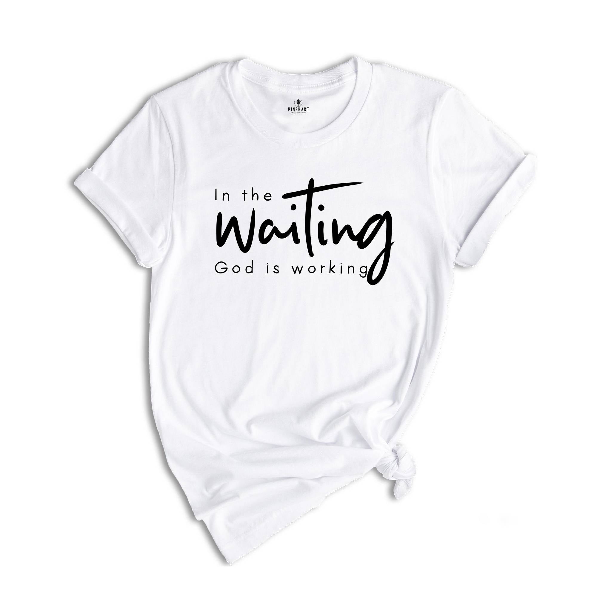 In The Waiting God Is Working Shirt, Christian Shirt, Bible Verse Shirt, Jesus Lover Shirt, Faith Shirt, Religious Shirt, Inspirational Tee