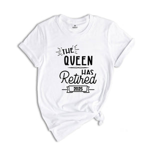 The Queen Has Retired 2025 Shirt, Retirement Gift, Retired Shirt, Officially Retired Tee, Retirement Queen Sweatshirt, Retired Grandma Gift