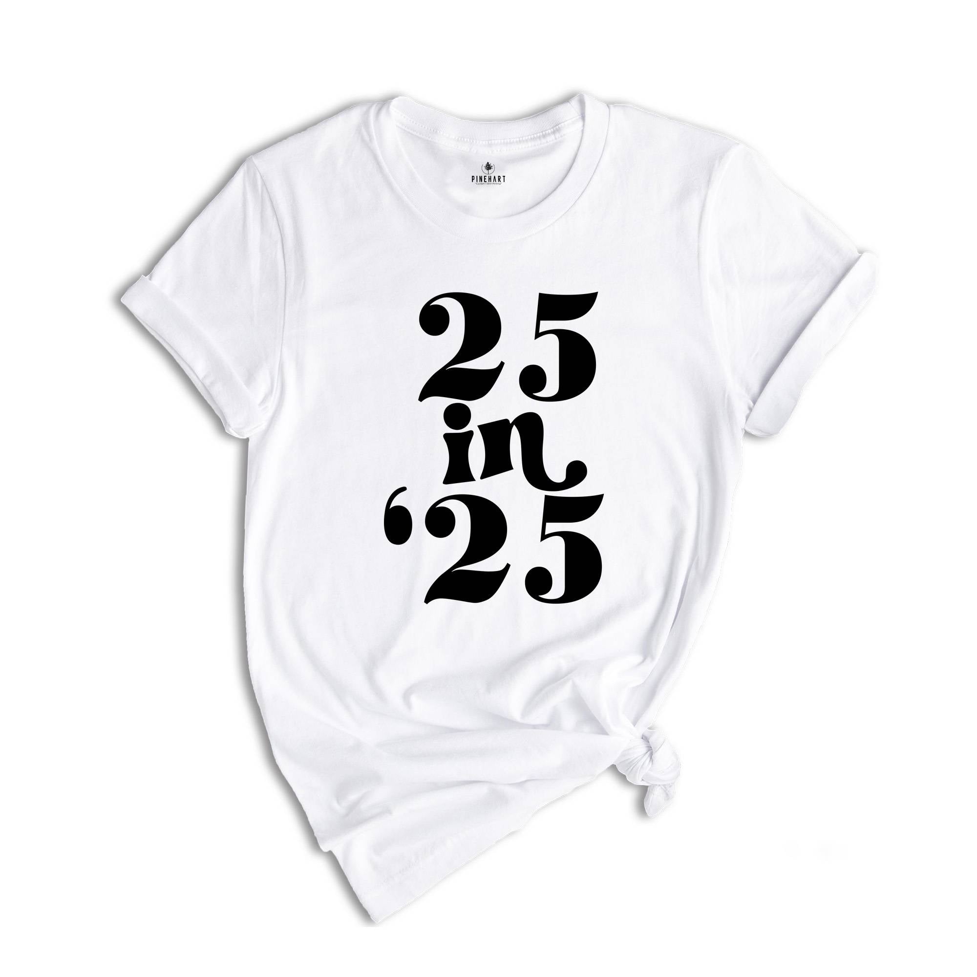 25 In 25 Shirt, 25st Birthday Gift, 25nd Birthday Shirt, 25 Years Old Tee, 25 Years Old Birthday Gift, 25nd Birthday Party, 25 Years Old Tee