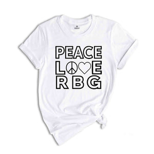 Feminist T-shirt, Feminism Tshirt, Ruth T Shirt, Women Rights Gift, Womens Day Shirt, Equality Shirt, RBG Tee, Peace Love RBG Shirt