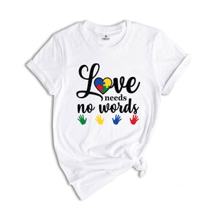 Love Needs No Words Shirt, Sign Language Shirt, Deaf Awareness Shirt, Sign Language Teacher Shirt, ASL Shirt, ASL Gift, Special Education Te