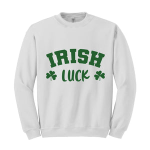 Irish Luck Sweatshirt, Lucky Sweatshirt, St Patricks Day Sweatshirt, Irish Sweatshirt, St Patricks Sweatshirt, Clover Sweatshirt