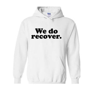 We Do Recover Sweatshirt, Recovery Hoodie, Sober Hoodie, Sobriety Hoodie, Mental Health Awareness, Sober Anniversary Gift