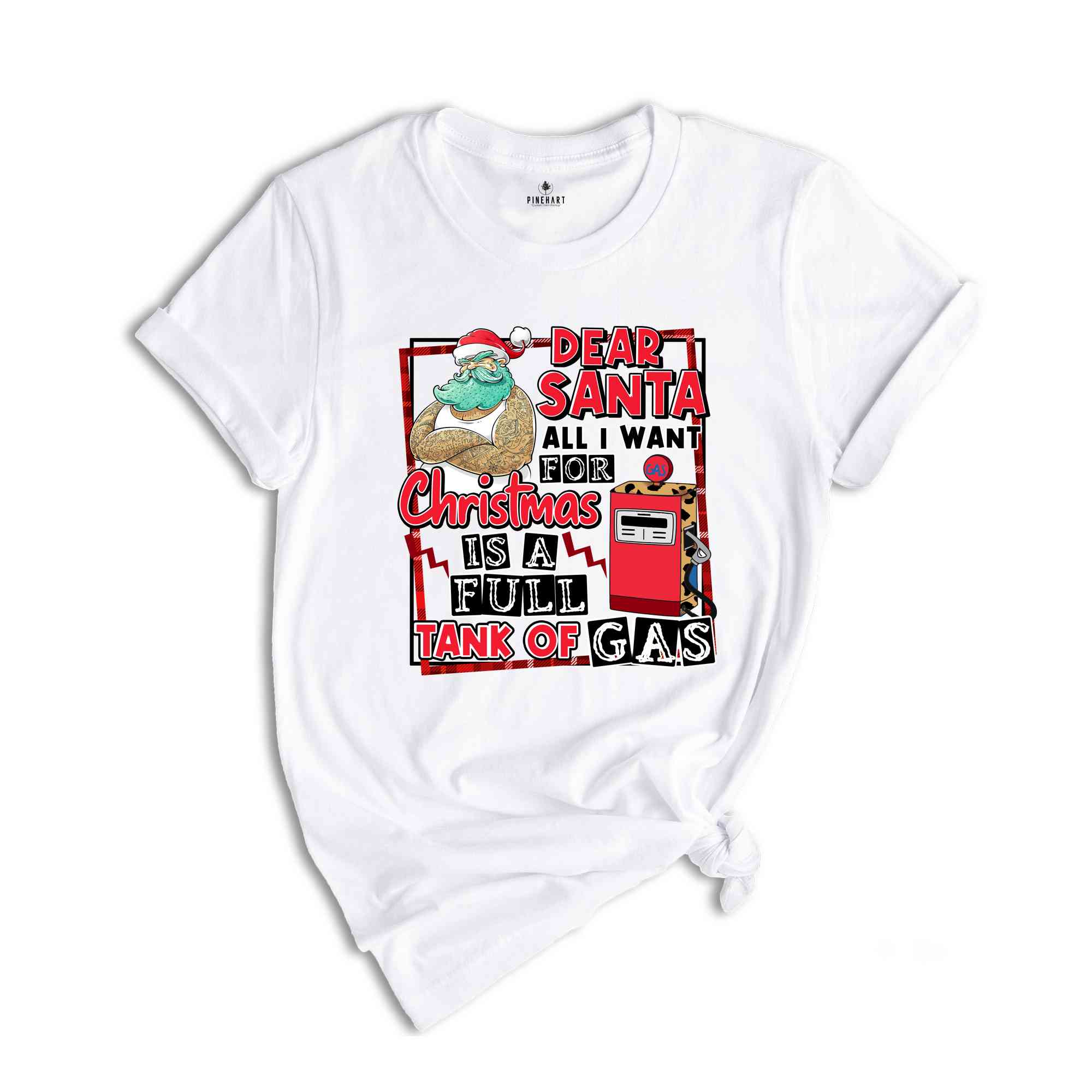 Dear Santa All I Want For Christmas Is A Full Tank Of Gas Shirt, Funny Christmas Shirt, Holiday Shirt, Christmas Gift, Xmas Shirt