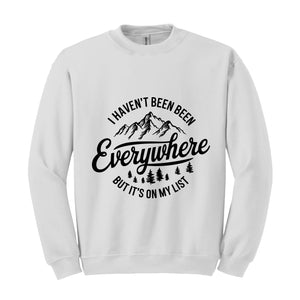 I Haven't Been Everywhere But It's On My List Sweatshirt, Gift For Traveler