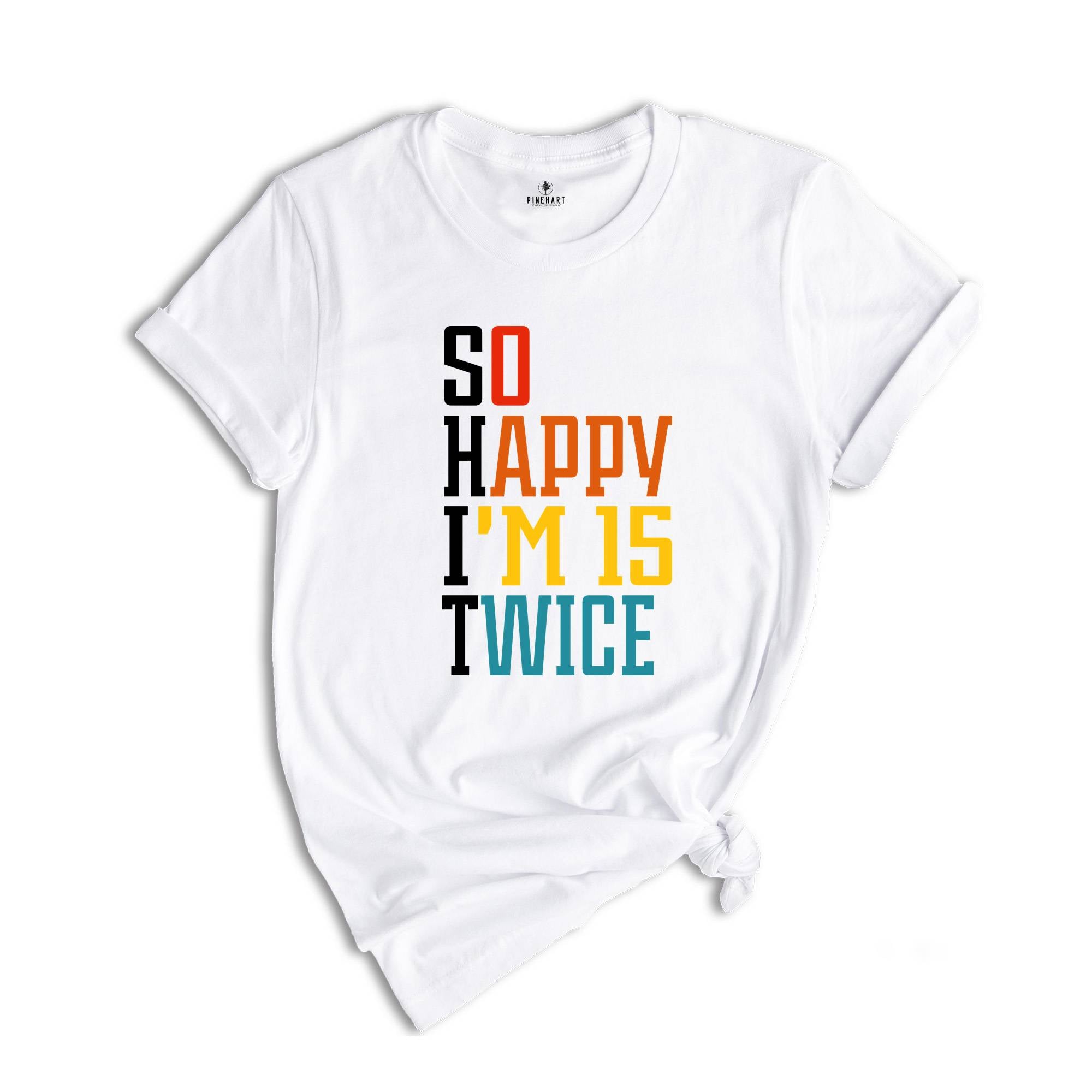 So Happy I'm 15 Twice Shirt, 30th Birthday Shirt, 30 Years Old Shirt, Gift for 30th Birthday, Happy 30th Birthday Shirt