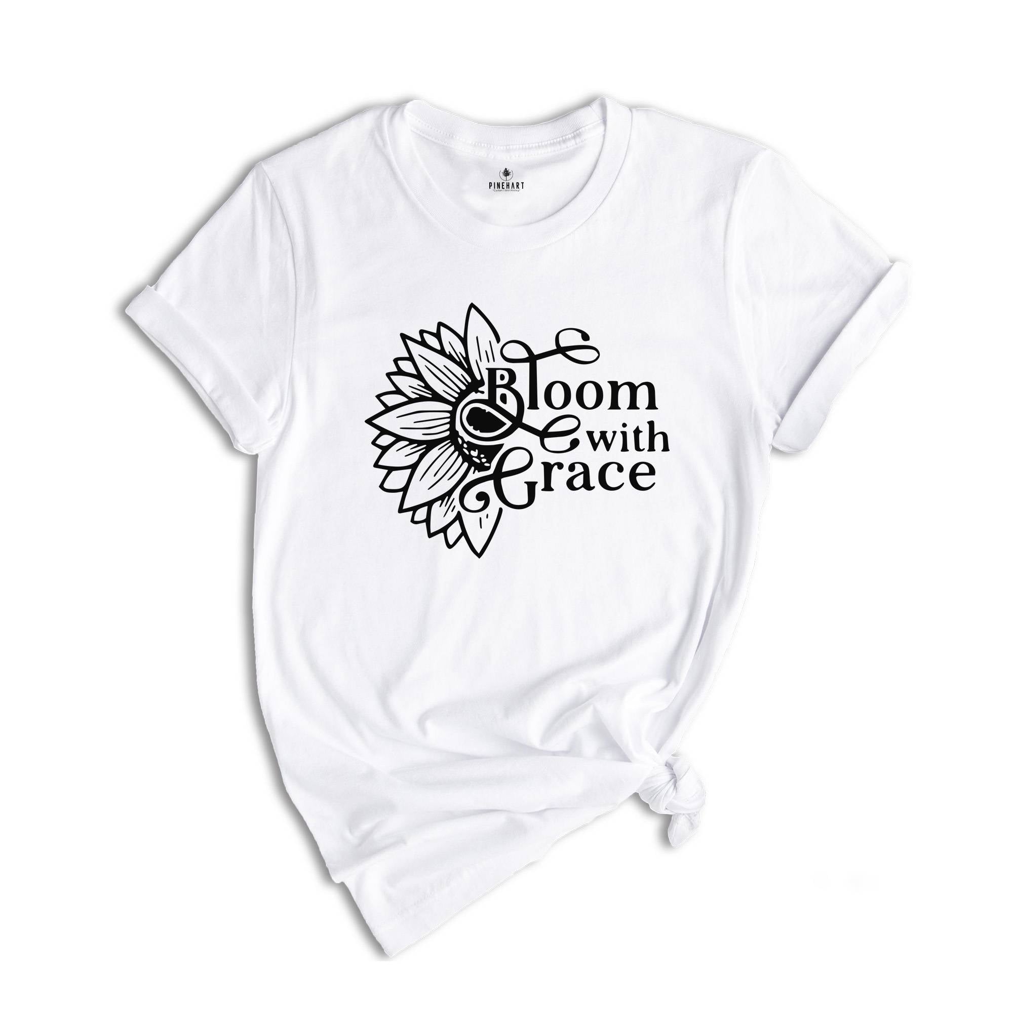 Bloom With Grace, Flower Shirt, Sunflower T shirt, Christian T shirt, Christian Shirt, Flower Lover Gift, Plants Life Shirt, Gift For Mama