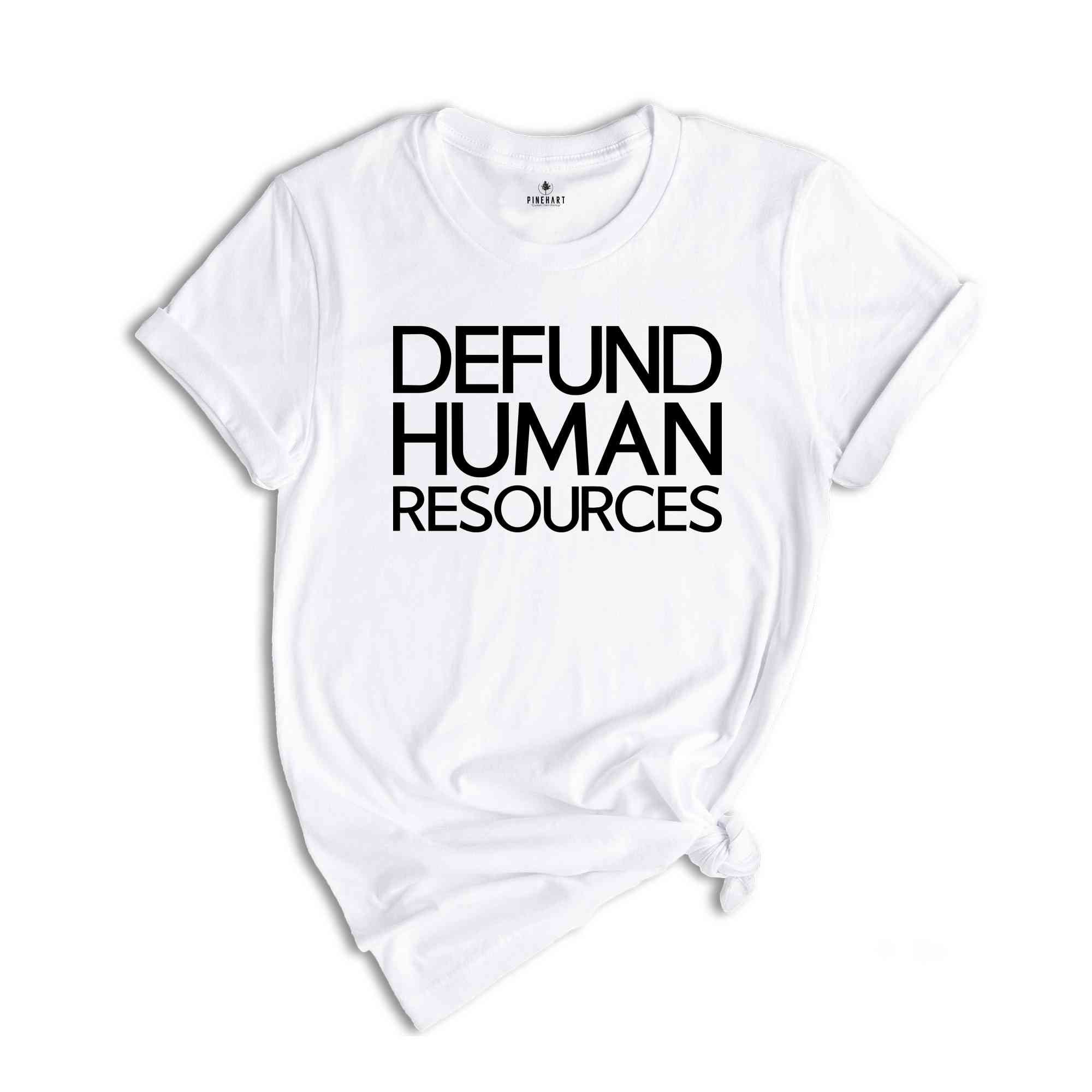 Defund Human Resources Shirt, Funny Meme Shirts, Human Rights Shirts, Human Resources Tee, Sarcastic Shirts