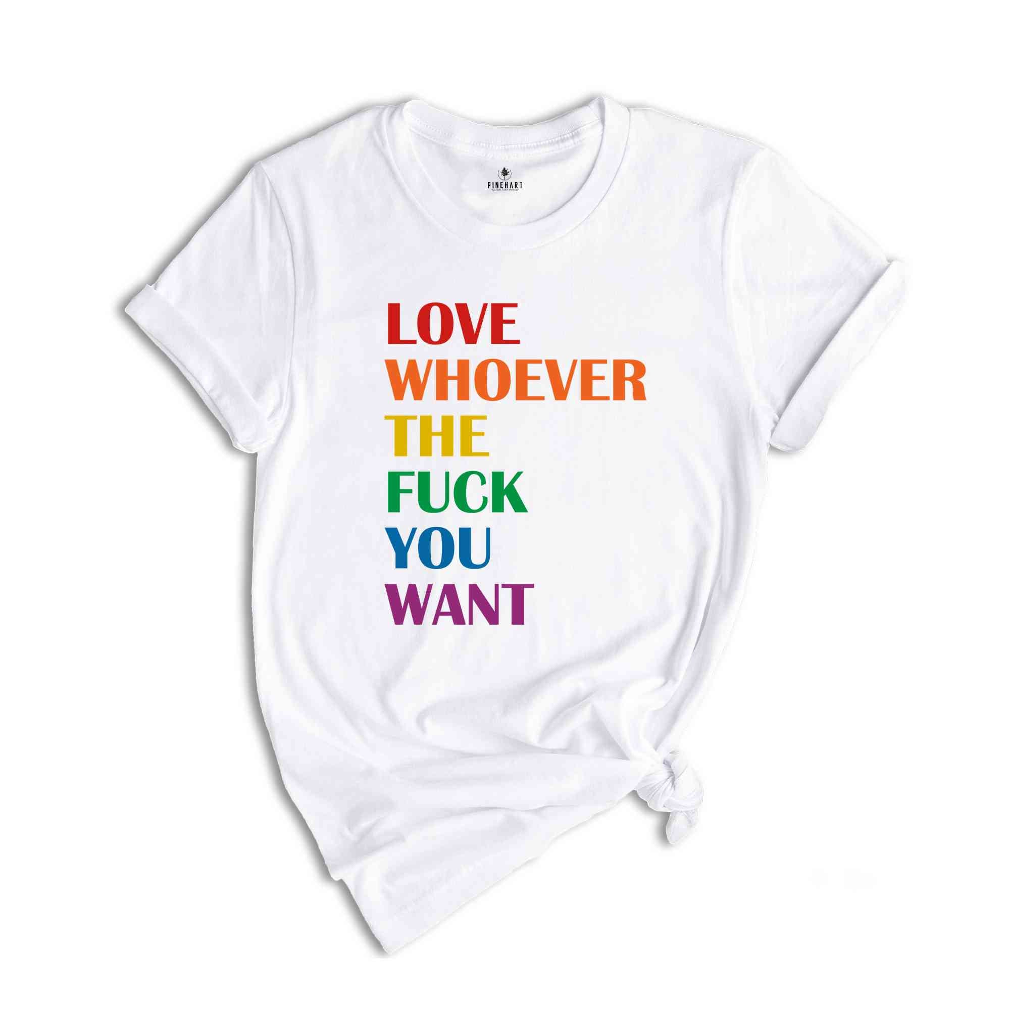 Love Whoever the Fuck you want Shirt, LGBQT Shirt, Pride Month Shirt, LGBT Shirt, Rainbow Shirt, Gay Pride Trendy T-shirt