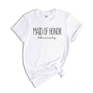 Maid of Honor Obviously Shirt, Maid of Honor Gift, Bride to Maid of Honor Obviously Shirt, Funny Maid of Honor Tshirt, Gift for Her