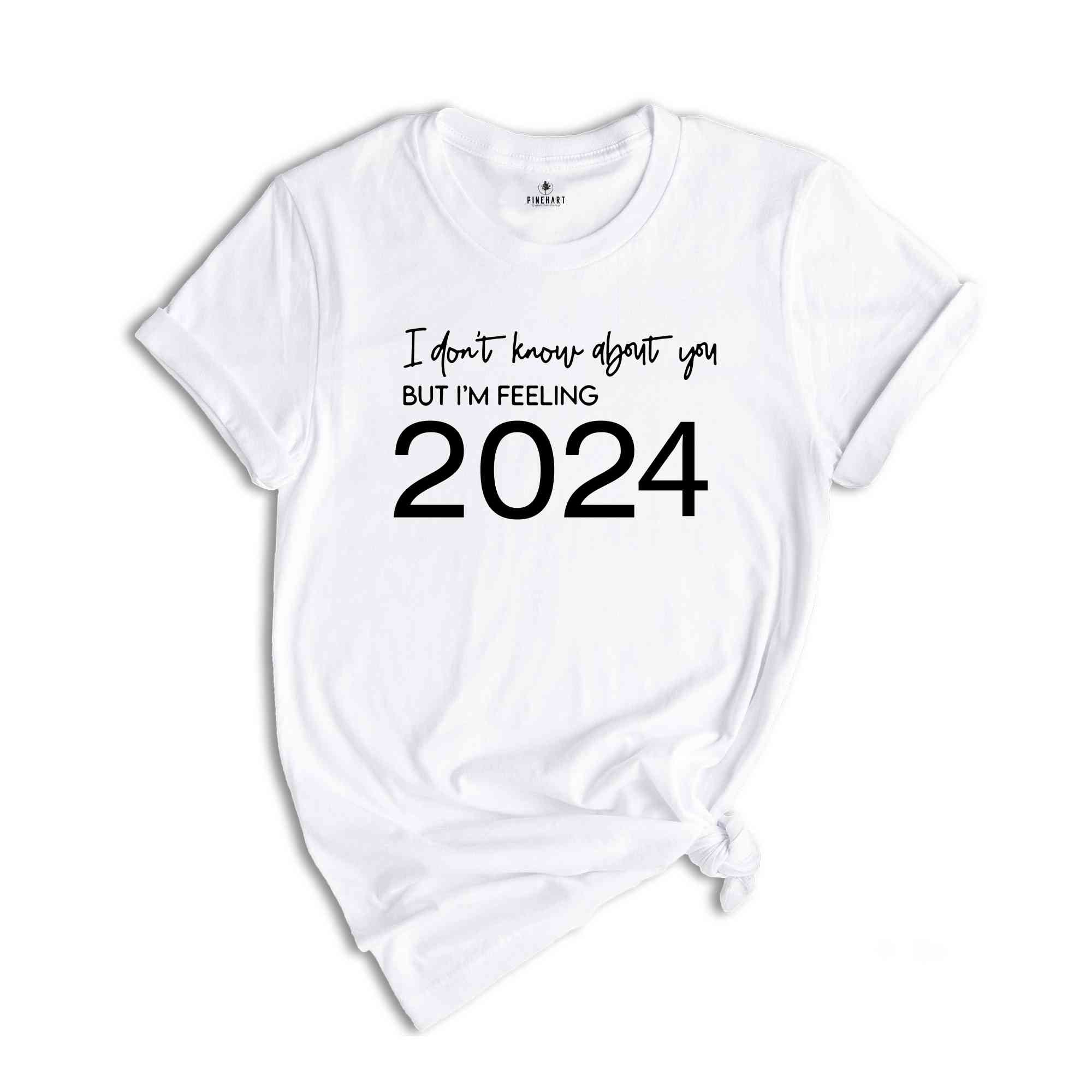 Happy New Year, New Years Eve, 2024 Shirt, New Years Shirt, New Year Shirt, feeling 2024, I'M Feeling 2024, Feeling 24, Welcome 2024 Tee