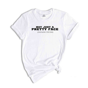 Not Just A Pretty Face Fantastic Tits Too T-Shirt, Humorous Female Shirt, Naughty Shirt, Feminist Gift, Body Positive Apparel