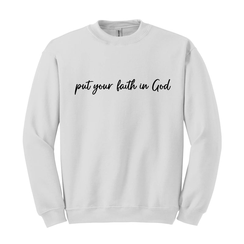 Put Your Faith In God Sweatshirt, Christian Sweatshirt, Faith In God Sweater, Religious Apparel, Christian Sweatshirt