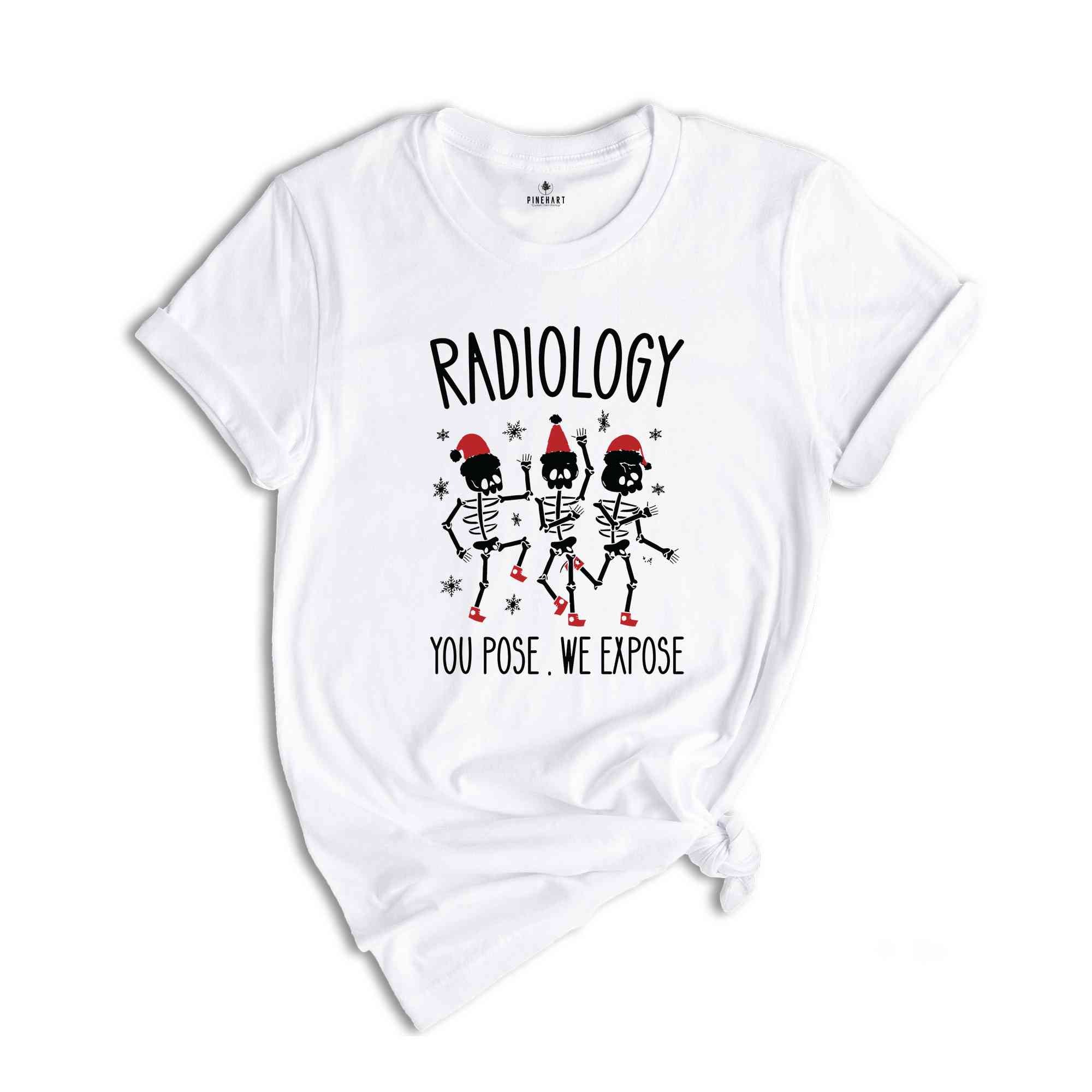 Radiology You Pose We Expose Shirt, Radiology Shirt, Funny Christmas Shirt, Christmas Skeleton Shirt, Dancing Skeleton Shirt, Christmas Gift