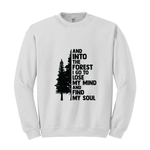 Hiking Sweater, And Into The Forest I Go To Lose My Mind, Forest Sweatshirt, Camping Sweatshirt, Wanderlust Shirt, Hiking Sweatshirt