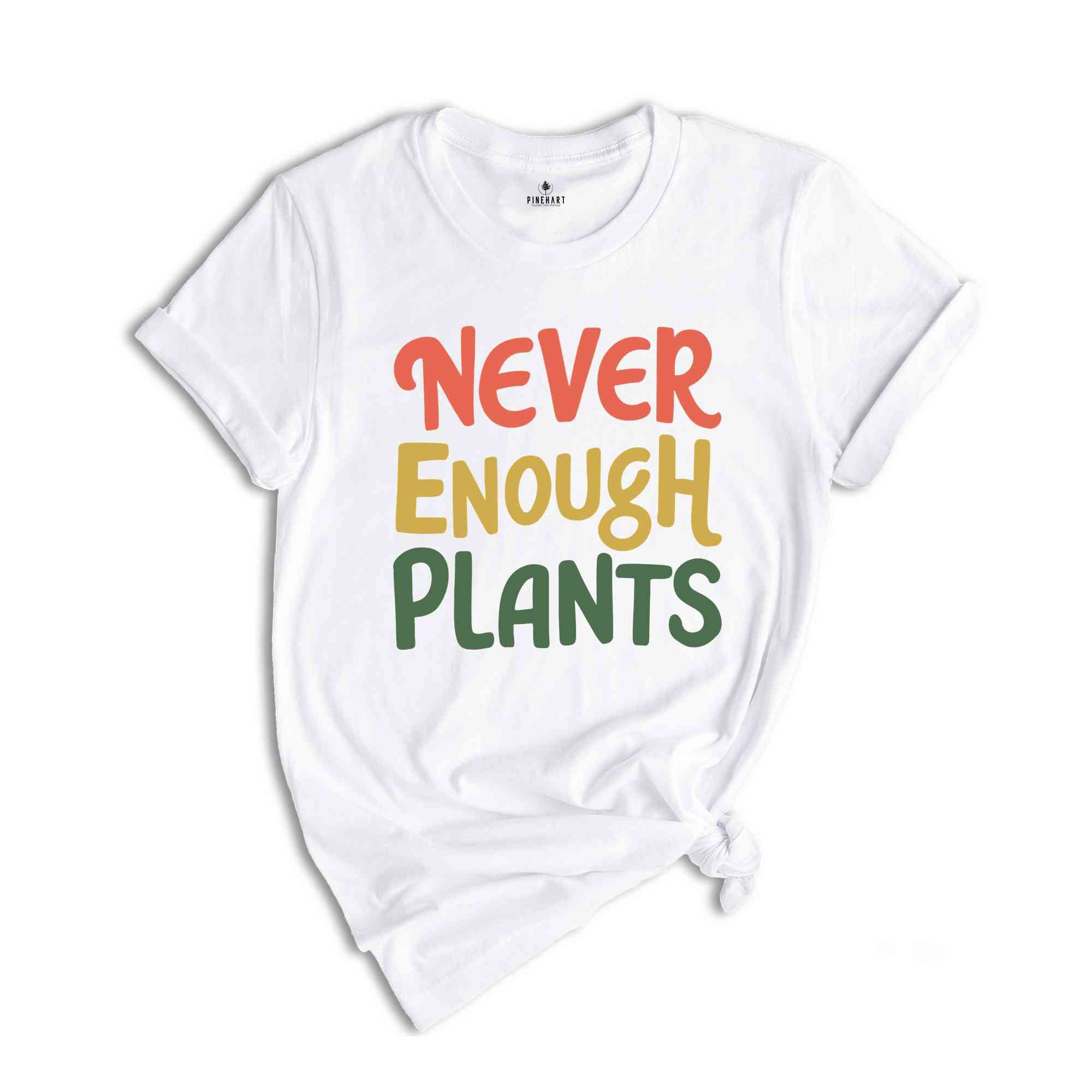 Plant Shirt, Plant Lover Gift, Plant Lover Shirt, Gardening Shirt, Plant T Shirt, Never Enough Plants Shirt, Gardening Gift