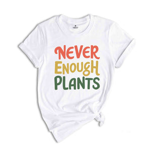 Plant Shirt, Plant Lover Gift, Plant Lover Shirt, Gardening Shirt, Plant T Shirt, Never Enough Plants Shirt, Gardening Gift