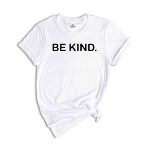 Be Kind Shirt, Kindness Shirt, Positive Shirt, Inspirational Shirt, Motivational Shirt, Good Vibes Shirt